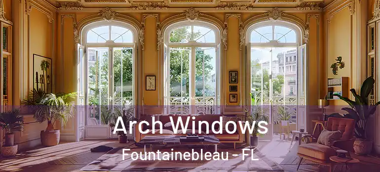 Arch Windows Fountainebleau - FL