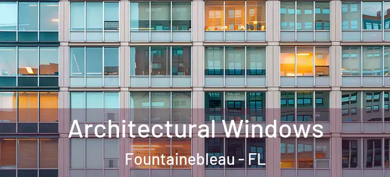  Architectural Windows Fountainebleau - FL