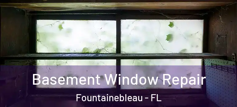  Basement Window Repair Fountainebleau - FL