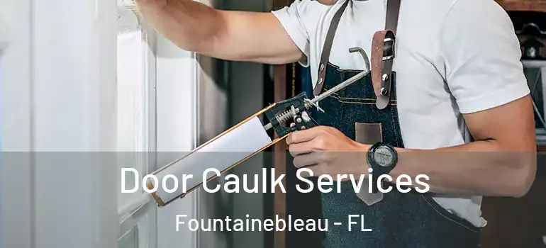  Door Caulk Services Fountainebleau - FL