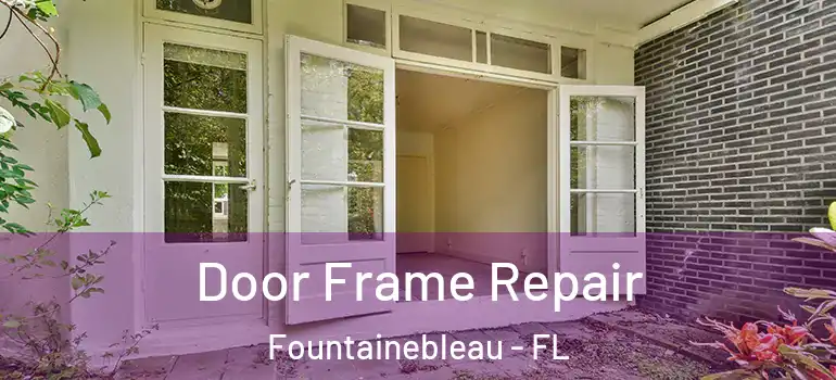  Door Frame Repair Fountainebleau - FL