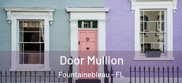  Door Mullion Fountainebleau - FL