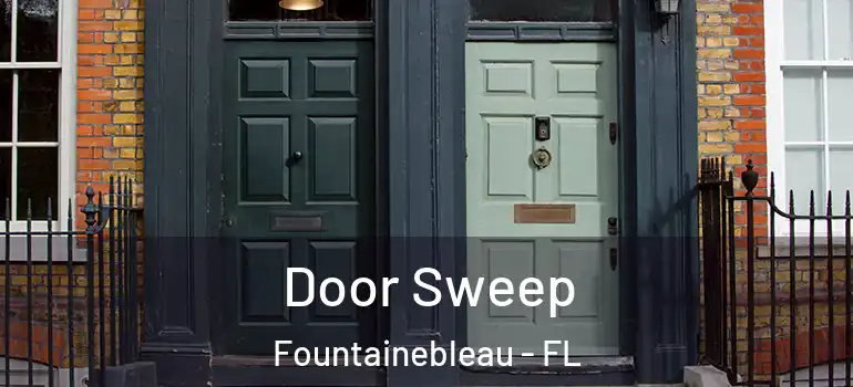  Door Sweep Fountainebleau - FL