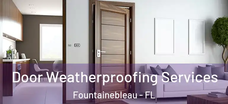  Door Weatherproofing Services Fountainebleau - FL
