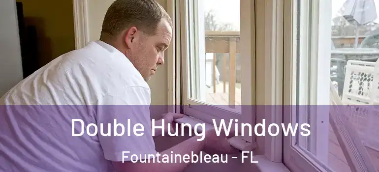  Double Hung Windows Fountainebleau - FL
