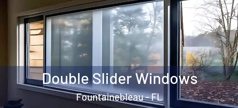  Double Slider Windows Fountainebleau - FL