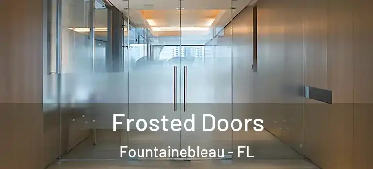  Frosted Doors Fountainebleau - FL