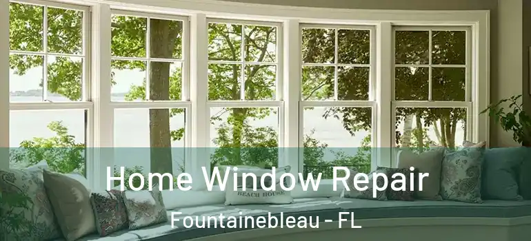  Home Window Repair Fountainebleau - FL