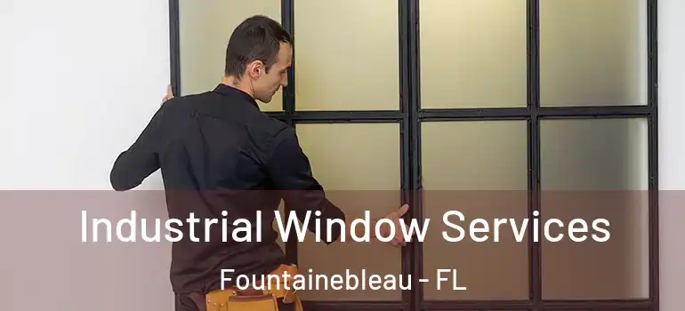  Industrial Window Services Fountainebleau - FL