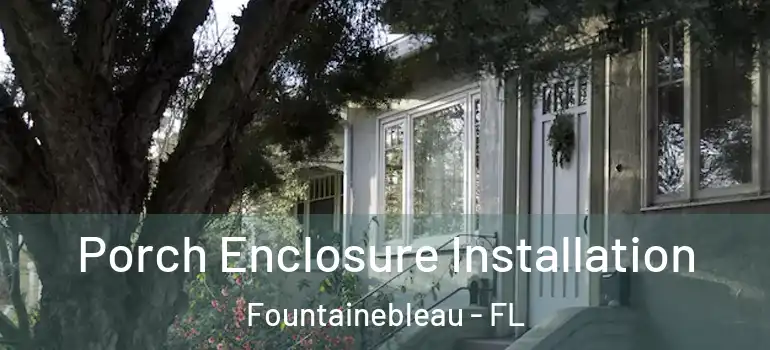  Porch Enclosure Installation Fountainebleau - FL