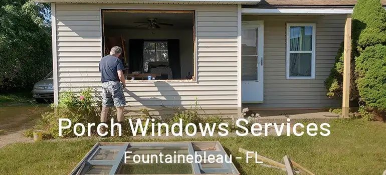  Porch Windows Services Fountainebleau - FL