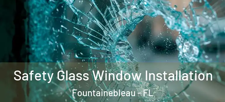  Safety Glass Window Installation Fountainebleau - FL
