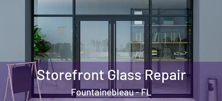  Storefront Glass Repair Fountainebleau - FL