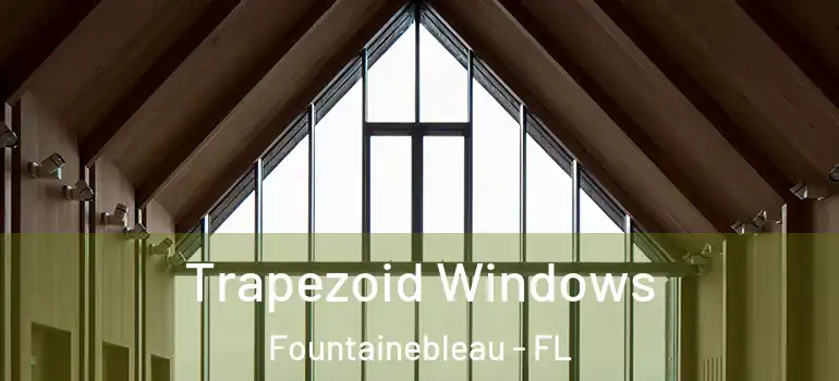  Trapezoid Windows Fountainebleau - FL