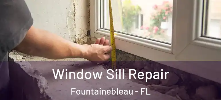  Window Sill Repair Fountainebleau - FL